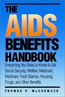 The AIDS Benefits Handbook  Everything you need to know to get Social Security Welfare Medicaid Medicare Food Stamps Housing