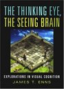 The Thinking Eye The Seeing Brain Explorations in Visual Cognition