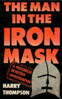 The Man in the Iron Mask A Historical Detective Investigation