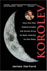Korolev How One Man Masterminded the Soviet Drive to Beat America to the Moon
