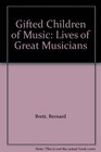 Gifted Children of Music Lives of Great Musicians