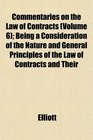 Commentaries on the Law of Contracts  Being a Consideration of the Nature and General Principles of the Law of Contracts and Their