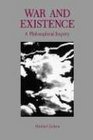 War and Existence A Philosophical Inquiry