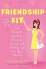 The Friendship Fix The Complete Guide to Choosing Losing and Keeping Up with Your Friends