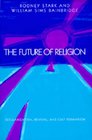 The Future of Religion Secularization Revival and Cult Formation