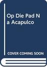 Op Die Pad Na Acapulco