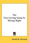 The Fun Loving Gang In Wrong Right