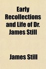 Early Recollections and Life of Dr James Still