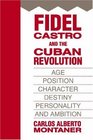 Fidel Castro and the Cuban Revolution Age Position Character Destiny Personality and Ambition