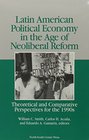 Latin American Political Economy in the Age of Neoliberal Reform Theoretical and Comparative Perspectives for the 1990s