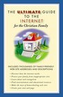 The Ultimate Guide to the Internet for the Christian Family (Ultimate Guide Series)