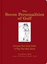 The Seven Personalities of Golf Discover Your Inner Golfer to Play Your Best Game