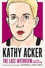Kathy Acker The Last Interview and Other Conversations
