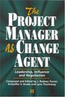 The Project Manager As Change Agent Leadership Influence and Negotiation