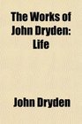 The Works of John Dryden Life