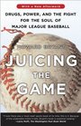 Juicing the Game Drugs Power and the Fight for the Soul of Major League Baseball