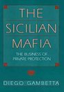 The Sicilian Mafia The Business of Private Protection