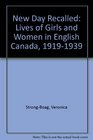 New Day Recalled Lives of Girls and Women in English Canada 19191939