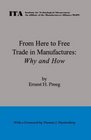 From Here to Free Trade in Manufactures Why and How