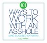 101 Ways to Work with an Asshole