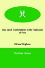 Inca Land   Explorations in the Highlands of Peru