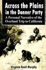 Across the Plains in the Donner Party  A Personal Narrative of the Overland Trip to California