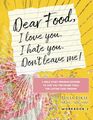 Dear Food, I Love You. I Hate You. Don't Leave Me!: A Bible Study Program Designed to Give You Ten Power Tools for Lasting Food Freedom