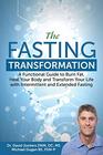 The Fasting Transformation A Functional Guide to Burn Fat Heal Your Body and Transform Your Life with Intermittent  Extended Fasting