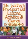 PE Teacher's PreSport Skill Lessons Activities  Games for Grades 46