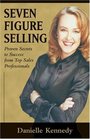 Seven Figure Selling Proven Secrets to Success from Top Sales Professionals