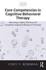 Core Competencies in CognitiveBehavioral Therapy Becoming a Highly Effective and Competent CognitiveBehavioral Therapist