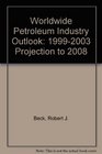 Worldwide Petroleum Industry Outlook 19992003 Projection to 2008