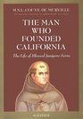 The Man Who Founded California The Life of Blessed Junipero Serra