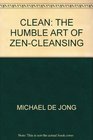 Clean The Humble Art of ZenCleansing