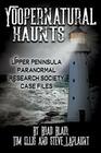 Yoopernatural Haunts Upper Peninsula Paranormal Research Society Case Files