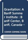 Gravitation A Banff Summer Institute