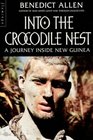 Into the Crocodile Nest Journey Inside New Guinea