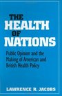 The Health of Nations Public Opinion and the Making of American and British Health Policy