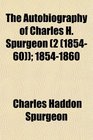 The Autobiography of Charles H Spurgeon  18541860