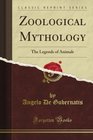 Zoological Mythology The Legends of Animals