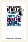 Programmed to Kill Lee Harvey Oswald the Soviet KGB and the Kennedy Assassination