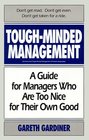 ToughMinded Management  A Guide for Managers Who Are Too Nice for Their Own Good