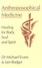 Anthroposophical Medicine Treating Body Soul and Spirit