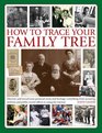 How To Trace Your Family Tree Discover and Record Your Personal Roots and Heritage Everything From Accessing Archives and Public Record Offices to Using the Internet
