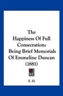 The Happiness Of Full Consecration Being Brief Memorials Of Emmeline Duncan