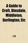 A Guide to Croft Dinsdale Middleton Darlington Etc