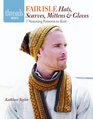 Fair Isle Hats, Scarves, Mittens & Gloves: 7 stunning patterns to knit (Threads Selects)