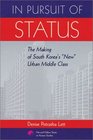 In Pursuit of Status The Making of South Korea's New Urban Middle Class