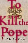 To Kill The Pope  An Ecclesiastical Thriller