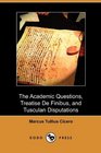 The Academic Questions Treatise De Finibus and Tusculan Disputations